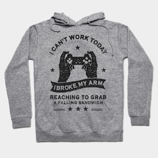 Funny Video Gamer Can't Work Today I Broke My Arm Hoodie